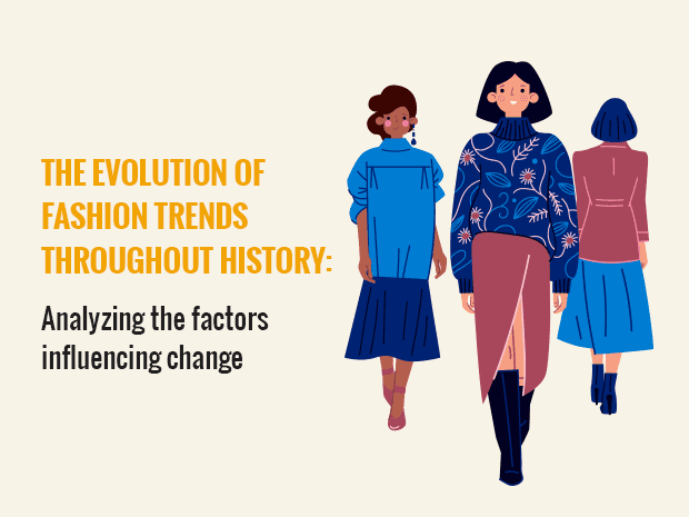 The evolution of fashion trends throughout history: Analyzing the factors influencing change